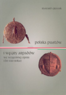 Polska Piastów i Węgry Arpadów we wzajemnej opinii (do 1320 roku)