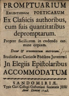 Promptuarium Eruditionum Poeticarum Ex Classicis authoribus, cum suis quantitatibus depromptarum [...] Studios&aelig; ac Curios&aelig; Po&eacute;seos Juventuti Jn Elegiis Epistolaribus Accommodatum