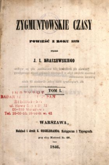 Zygmuntowskie czasy : powieść z roku 1572. T. 1 /