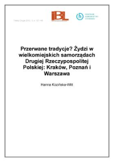 Przerwane tradycje? Żydzi w wielkomiejskich samorządach Drugiej Rzeczypospolitej Polskiej: Krak&oacute;w, Poznań i Warszawa