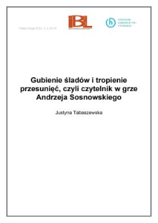 Gubienie ślad&oacute;w i tropienie przesunięć, czyli czytelnik w grze Andrzeja Sosnowskiego
