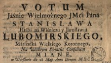 Votum Jaśnie Wielmożnego JMci Pana Stanisława Hrabi na Wiśniczu y Jarosławiu Lubomirskiego, Marszałka Wielkiego Koronnego, Na Walnym Senatus Consilium Miane, w Warszawie die 28 Maij Anno Domini MDCC