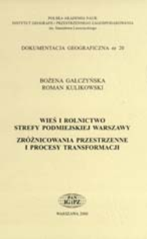 Wieś i rolnictwo strefy podmiejskiej Warszawy : zr&oacute;żnicowania przestrzenne i procesy transformacji