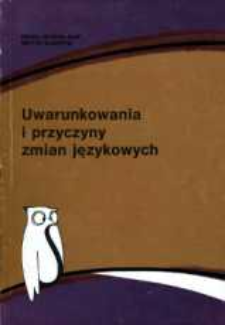 Uwarunkowania i przyczyny zmian językowych : zbi&oacute;r studi&oacute;w