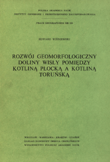 Rozw&oacute;j geomorfologiczny doliny Wisły pomiędzy Kotliną Płocką a Kotliną Toruńską = Geomorfologičeskoe razvitie doliny Visly meždu Plockoj i Torunskoj Kotlovinami = Geomorphological development of the Vistula valley between the Płock Basin and the Toruń Basin