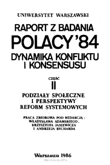 Polacy '84 : dynamika konfliktu i konsensusu : raport z badania. Cz. 2, Podziały społeczne i perspektywy reform systemowych. Spis treści