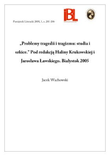" Problemy tragedii i tragizmu : studia i szkice", red. Halina Krukowska i Jarosław Ławski, Białystok 2005