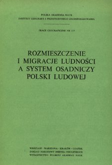 Rozmieszczenie i migracje ludności a system osadniczy Polski Ludowej = Razmeŝenie, migraci&acirc; naseleni&acirc; i sistema rasseleni&acirc; v Pol'&scaron;e = Distribution, migrations of population and settlement system of Poland