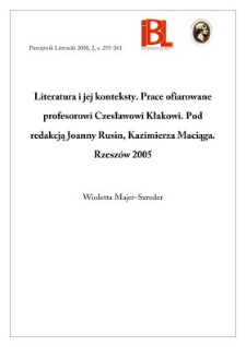 Literatura i jej konteksty. Prace ofiarowane Profesorowi Czesławowi Kłakowi. Pod redakcją Joanny Rusin, Kazimierza Maciąga. Rzesz&oacute;w 2005