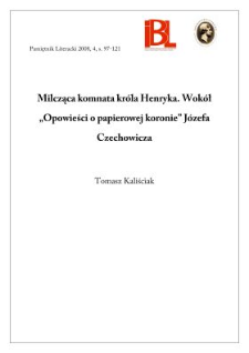 Milcząca komnata kr&oacute;la Henryka. Wok&oacute;ł &bdquo;Opowieści o papierowej koronie&rdquo; J&oacute;zefa Czechowicza