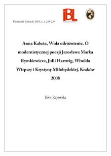 Anna Kałuża, Wola odr&oacute;żnienia. O modernistycznej poezji Jarosława Marka Rymkiewicza, Jullii Hartwig, Witolda Wirpszy i Krystyny Miłobędzkiej. Krak&oacute;w 2008