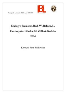 Dialog w dramacie. Red. W. Baluch, L. Czartoryska-G&oacute;rska, M. Ż&oacute;łkoś. Krak&oacute;w 2004