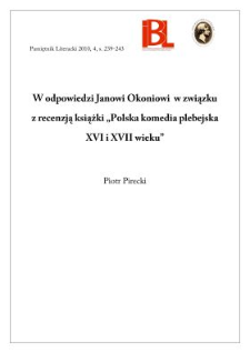 W odpowiedzi Janowi Okoniowi w związku z recenzją książki &bdquo;Polska komedia plebejska XVI i XVII wieku&rdquo;