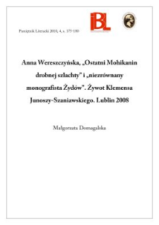 Anna Wereszczyńska, &bdquo;Ostatni Mohikanin drobnej szlachty i &bdquo;niezr&oacute;wnany monografista Żyd&oacute;w&rdquo;. Żywot Klemensa Junoszy-Szaniawskiego. Lublin 2008