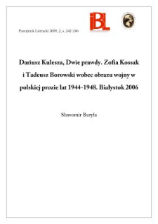 Dariusz Kulesza, Dwie prawdy. Zofia Kossak i Tadeusz Borowski wobec obrazu wojny w polskiej prozie lat 1944–1948. Białystok 2006