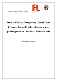 Dariusz Kulesza, Dwie prawdy. Zofia Kossak i Tadeusz Borowski wobec obrazu wojny w polskiej prozie lat 1944&ndash;1948. Białystok 2006
