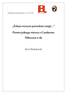 &bdquo;Żebym wreszcie powiedzieć m&oacute;gł...&rdquo; Portret jednego wiersza z Czesławem Miłoszem w tle