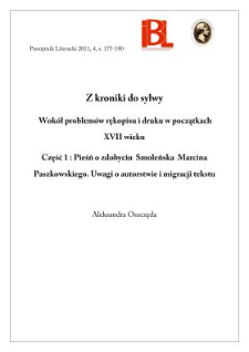Z kroniki do sylwy. Wok&oacute;ł problem&oacute;w rękopisu i druku w początkach XVII wieku. Cz. 1: Pieśń o zdobyciu Smoleńska M. Paszkowskiego. Uwagi o autorstwie..