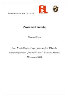 Zrozumieć muzykę. Rec.: Maria Fogler, Czym jest muzyka? Filozofia muzyki w powieści &bdquo;Doktor Faustus&rdquo; Tomasza Manna. Warszawa 2009
