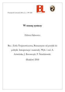 W stronę syntezy. Rec.: Zofia Trojanowiczowa, Romantyzm od poetyki do polityki. Interpretacje i materiały. Wyb&oacute;r, red. Anna Artwińska [i in.]. [Krak&oacute;w] 2010