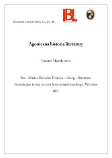 Agoniczna historia literatury. Rec.: Marian Bielecki, Historia &ndash; Dialog &ndash; Literatura. Interakcyjna teoria procesu historycznoliterackiego.Wrocław 2010