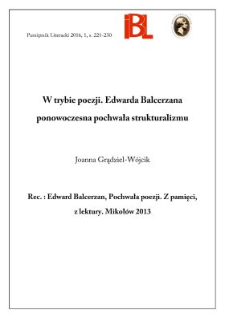W trybie poezji. Edwarda Balcerzana ponowoczesna pochwała strukturalizmu. Rec.: Edward Balcerzan, Pochwała poezji. Z pamięci, z lektury. Mikoł&oacute;w 2013. &bdquo;Seria Krytyczna. Biblioteka Arkadii&rdquo;