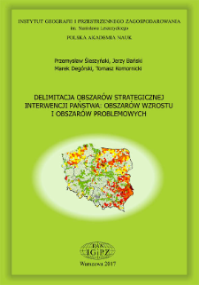 Delimitacja obszar&oacute;w strategicznej interwencji państwa : obszar&oacute;w wzrostu i obszar&oacute;w problemowych = Delimitation of the state intervention strategic areas : growth areas and problem areas