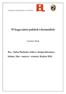 W kręgu mit&oacute;w polskich i słowiańskich. Rec.: Julian Maślanka, Szkice z dziej&oacute;w literatury i kultury. Idee &ndash; motywy &ndash; wartości. Krak&oacute;w 2014