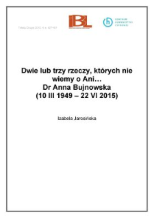 Dwie lub trzy rzeczy, których nie wiemy o Ani... dr Anna Bujnowska (10 III 1949 – 22 VI 2015)