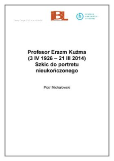 Profesor Erazm Kuźma (3 IV 1926 – 21 III 2014). Szkic do portretu nieukończonego