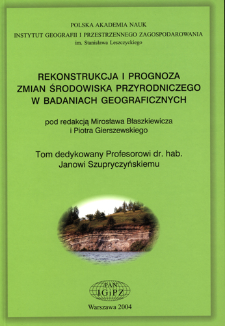 Rekonstrukcja i prognoza zmian środowiska przyrodniczego w badaniach geograficznych = Reconstruction and prognosis of the natural environment's changes in geographical studies