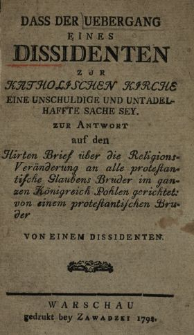 Dass Der Uebergang Eines Dissidenten Zur Katholischen Kirche Eine Unschuldige Und Untadelhaffte Sache Sey : zur Antwort auf den Hirten Brief &uuml;ber die Religions-Ver&auml;nderung an alle protestantische Glaubens Br&uuml;der im ganzen K&ouml;nigreich Pohlen gerichtet von einem protestantischen Bruder