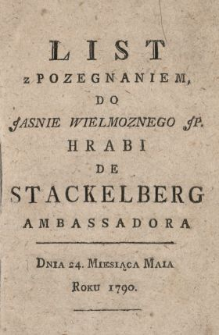 List z Pozegnaniem Do Jasnie Wielmoznego JP. Hrabi De Stackelberg Ambassadora : Dnia 24. Miesiąca Maia Roku 1790