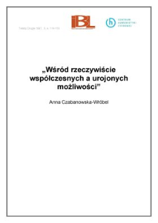 " Wśr&oacute;d rzeczywiście wsp&oacute;łczesnych a urojonych możliwości"