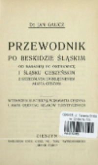 Przewodnik po Beskidzie Śląskim od Baraniej po Ostrawicę i Śląsku Cieszyńskim z szczeg&oacute;lnem uwzględnieniem miasta Cieszyna