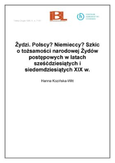 Żydzi. Polscy? Niemieccy? Szkic o tożsamości narodowej Żyd&oacute;w postępowych w latach sześćdziesiątych i siedemdziesiątych XIX w.