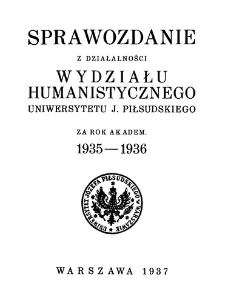 Sprawozdanie z działalności Wydziału Humanistycznego Uniwersytetu J. Piłsudskiego za rok akadem. 1935-1936