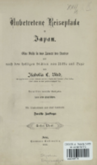 Unbetretene Reisepfade in Japan : eine Reise in das Innere des Landes und nach den heiligen Stätten von Nikko und Yezo. Bd. 1-2
