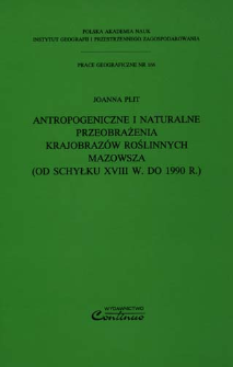 Antropogeniczne i naturalne przeobrażenia krajobraz&oacute;w roślinnych Mazowsza (od schyłku XVIII w. do 1990 r.) = Anthropogenic and natural transformation of the vegetational landscapes of Poland's Mazowsze Region (from the turn of the 19th century to 1990 year)