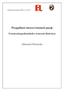Przygodność wiersza i istotność poezji : o motywach goetheańskich w tw&oacute;rczości R&oacute;żewicza