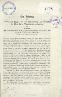 Ein Beitrag zur L&ouml;sung der Frage, wie die Hypodermen-Larven unter die Haut ihres Wohnthieres gelangen
