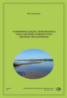 Hydromorfologiczne uwarunkowania funkcjonowania geoekosystemu Zbiornika Włocławskiego = Hydromorphological conditions of the functioning of the Włocławek Reservoir geo-ecosystem