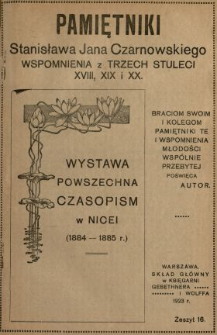 Pamiętniki Stanisława Jana Czarnowskiego : wspomnienia z trzech stuleci XVIII, XIX i XX. [T. 3], z. 16, Wystawa powszechna czasopism w Nicei (1884-1885 r.).