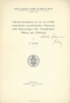 Chilodon hexastichus nov. sp., ein auf S&uuml;&szlig;wasserfischen parasitierendes Infusorium, nebst Bemerkungen &uuml;ber Vakuolenhautbildung und Zellteilung : O wymoczku pasożytniczym Chilodon hexastichus nov. spec., wraz z uwagami nad powstawaniem bańki odżywczej i podziałem kom&oacute;rki