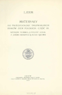 Materyały do paleozoologii dyluwialnych ssak&oacute;w Ziem Polskich. Część III Szczątki suhaka (Antilope saiga) z jaskini Maszyckiej koło Ojcowa