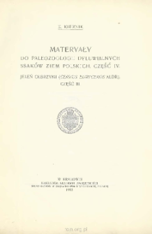 Materyały do paleozoologii dyluwialnych ssak&oacute;w ziem polskich. Cz. IV Jeleń olbrzymi (Cervus euryceros Aldr.)