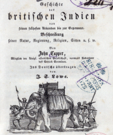 Geschichte des britischen Indien von seinen fr&uuml;hesten Urkunden bis zur Gegenwart : Beschreibung seiner Natur, Regierung, Religion, Sitten u. s. w. T. 1
