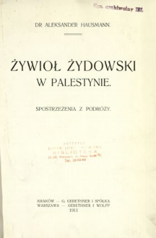 Żywioł żydowski w Palestynie : spostrzeżenia z podr&oacute;ży