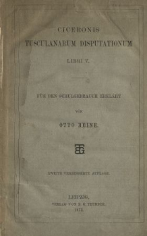 Ciceronis Tusculanarum disputationum libri V : f&uuml;r den Schulgebrauch Erkl&auml;rt