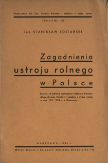 Zagadnienia ustroju rolnego w Polsce : referat na zebraniu dyskusyjnem Oddziału Warszawskiego Związku Rolnik&oacute;w i Leśnik&oacute;w z wyższ. wykszt. w dniu 17 III 1936 r. w Warszawie